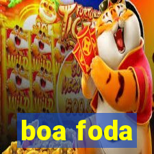 boa foda